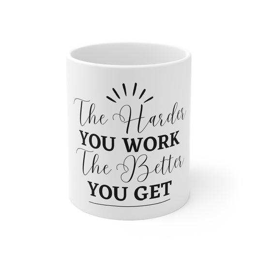 "The Harder You Work The Better You Get" 11oz, 15oz Ceramic Mug