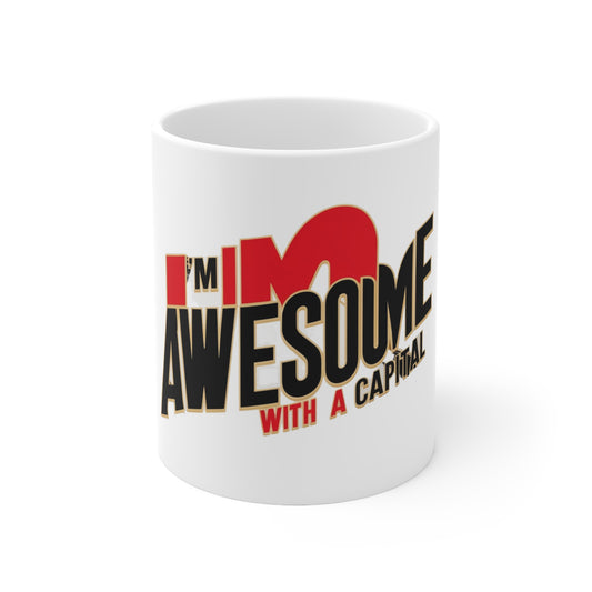 "I'm Awesome With A Capitol A" 11oz, 15oz Ceramic Mug