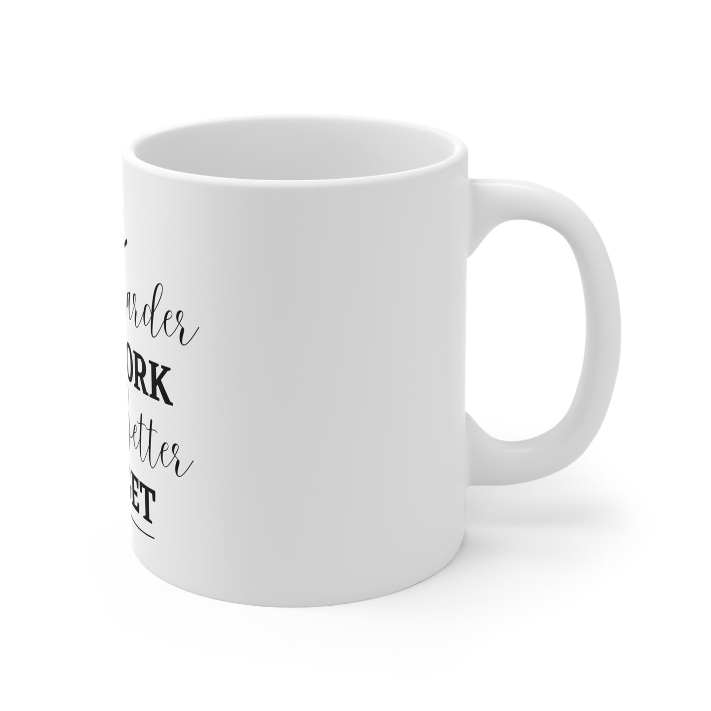 "The Harder You Work The Better You Get" 11oz, 15oz Ceramic Mug