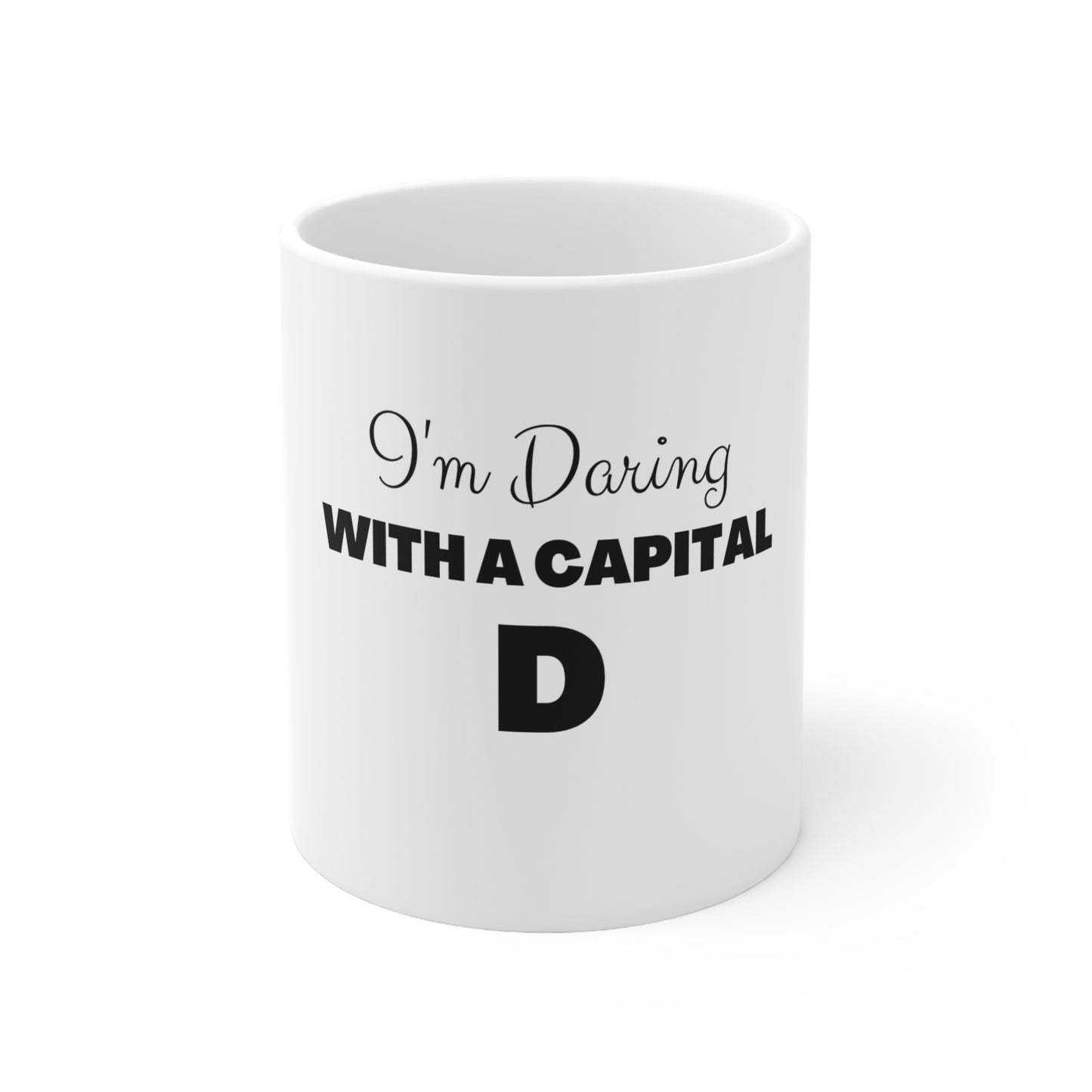 "Im Daring With A Capitol D" 11oz, 15oz Ceramic Mug