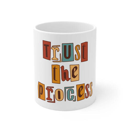 "Trust The Process" 11oz, 15oz Ceramic Mug