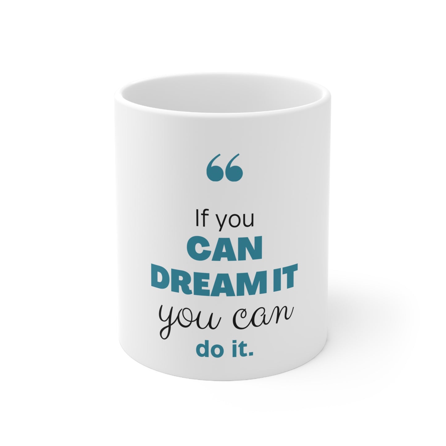 "If You Can Dream It You Can Do It" 11oz, 15oz Ceramic Mug