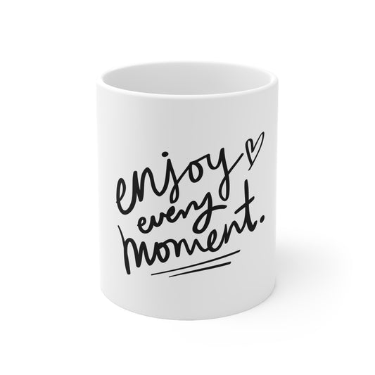 "Enjoy Every Moment" 11oz, 15oz Ceramic Mug