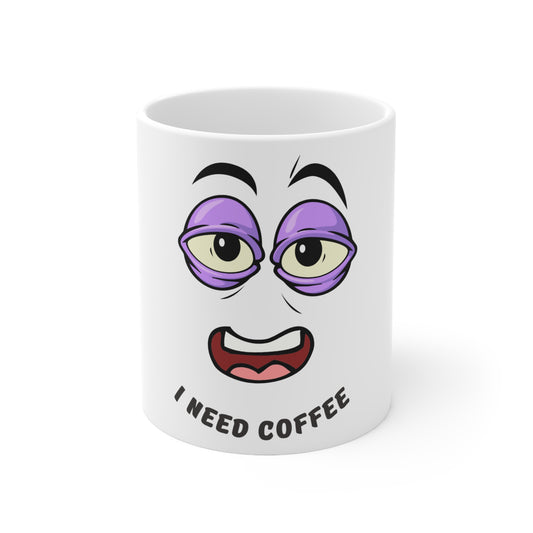 "I Need Coffee" 11oz, 15oz Ceramic Mug