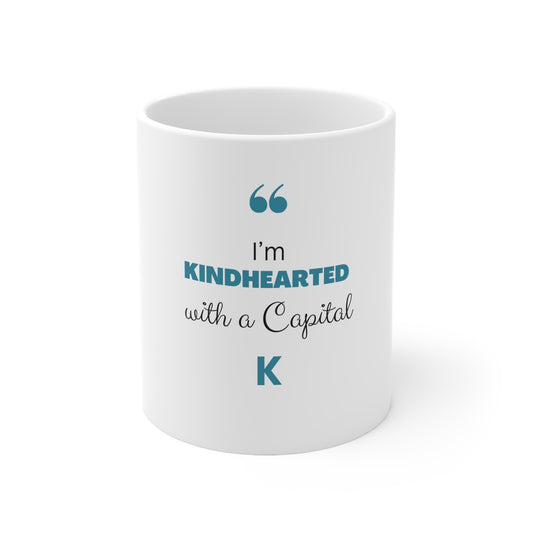 "I'm Kindhearted With A Capitol A" 11oz, 15oz Ceramic Mug