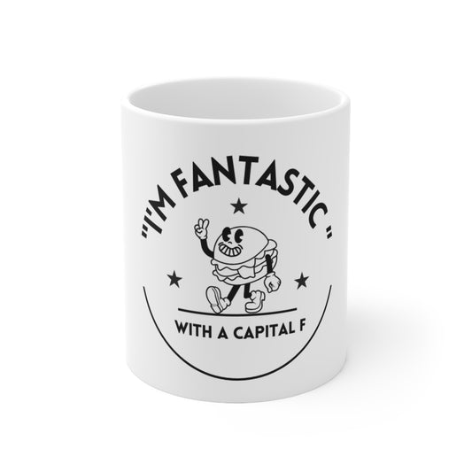 "I'm Fantastic With A Capitol F" 11oz, 15oz Ceramic Mug