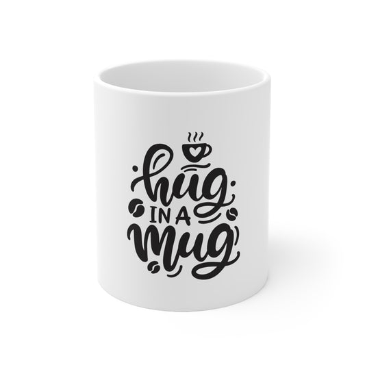 "Hug In A Mug" 11oz, 15oz Ceramic Mug